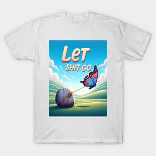 Let Shit Go T-Shirt